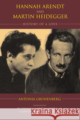 Hannah Arendt and Martin Heidegger: History of a Love Antonia Grunenberg Peg Birmingham Kristina Lebedeva 9780253025234 Indiana University Press - książka