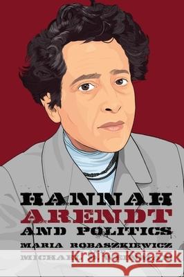 Hannah Arendt and Politics Maria Robaszkiewicz Michael Weinman 9781474497237 Edinburgh University Press - książka