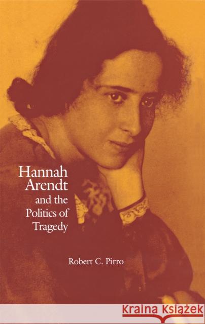 Hannah Arendt and the Politics of Tragedy Robert Pirro 9780875802688 Northern Illinois University Press - książka