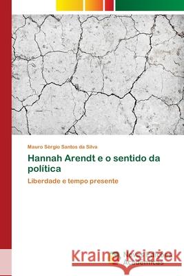 Hannah Arendt e o sentido da política Santos Da Silva, Mauro Sérgio 9786202038751 Novas Edicioes Academicas - książka