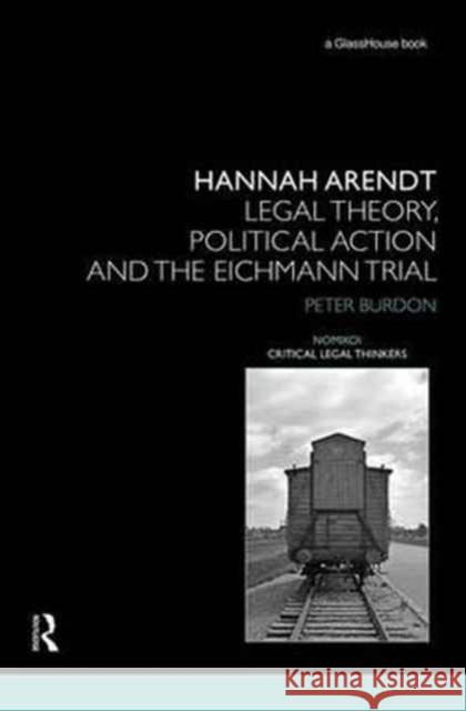 Hannah Arendt: Legal Theory and the Eichmann Trial Peter Burdon 9781138193604 Routledge - książka