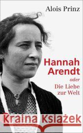 Hannah Arendt oder Die Liebe zur Welt : Ausgezeichnet mit dem Evangelischen Bücherpreis, Kategorie Biographie, 2001 Prinz, Alois 9783458358725 Insel Verlag - książka