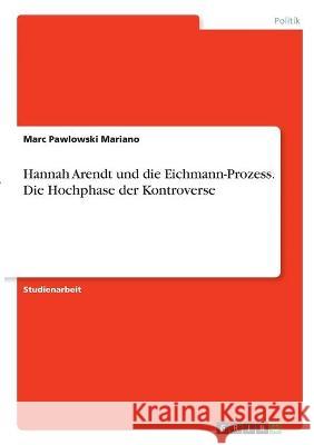 Hannah Arendt und der Eichmann-Prozess. Die Hochphase der Kontroverse Pawlowski Mariano, Marc 9783346328250 Grin Verlag - książka