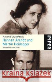 Hannah Arendt und Martin Heidegger : Geschichte einer Liebe Grunenberg, Antonia   9783492251921 Piper - książka