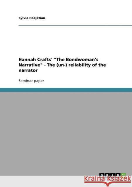 Hannah Crafts' The Bondwoman's Narrative - The (un-) reliability of the narrator Sylvia Hadjetian 9783638731706 Grin Verlag - książka