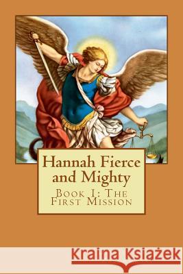 Hannah Fierce and Mighty: Book 1: The First Mission Dr Jennifer E. Zaborowsk 9781493697915 Createspace - książka