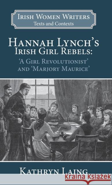 Hannah Lynch's Irish Girl Rebels: 'A Girl Revolutionist' and 'Marjory Maurice' Laing, Kathryn 9781913087326 Edward Everett Root - książka
