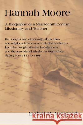 Hannah Moore: A Biography of a Nineteenth Century Missionary and Teacher Weigold, Isabel B. 9780595431359 iUniverse - książka