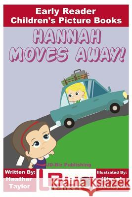 Hannah Moves Away! - Early Reader - Children's Picture Books Heather Taylor John Davidson Kissel Cablayda 9781541099296 Createspace Independent Publishing Platform - książka