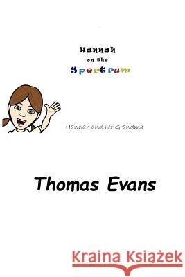 Hannah on the Spectrum: Hannah and Her Grandma Thomas Evans 9781495446474 Createspace - książka