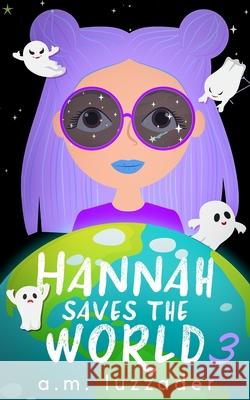 Hannah Saves the World: Book 3 Middle Grade Mystery Fiction A M Luzzader, Chadd Vanzanten 9781949078398 Knowledge Forest Press - książka