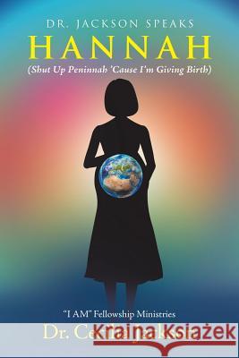 Hannah: (Shut Up Peninnah 'Cause I'm Giving Birth) Dr Cecilia Jackson 9781546211709 Authorhouse - książka