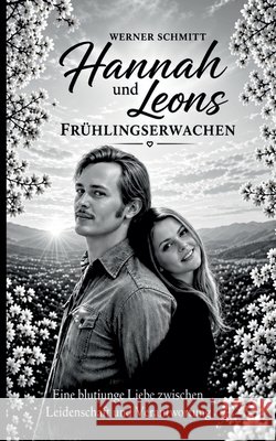 Hannah und Leons Fr?hlingserwachen: Eine blutjunge Liebe zwischen Leidenschaft und Verantwortung Werner Schmitt 9783982880730 Hw-Schmitt - książka