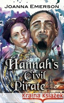 Hannah's Civil Pirate Joanna Emerson 9781986452267 Createspace Independent Publishing Platform - książka