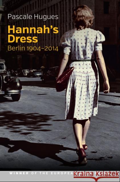 Hannah's Dress: Berlin 1904-2014 Pascale Hugues C. Jon Delogu Nick Somers 9781509509829 Polity Press - książka