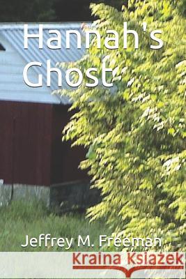 Hannah's Ghost Jeffrey M. Freeman 9781520507873 Independently Published - książka