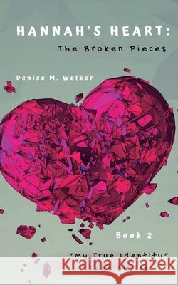 Hannah's Heart: The Broken Pieces Denise M Walker 9781733613415 Armor of Hope Writing & Publishing Services,  - książka