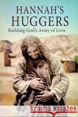 Hannah's Huggers: Building God's Army of Love Andy Smith 9780578534527 Tkr Publishing - książka