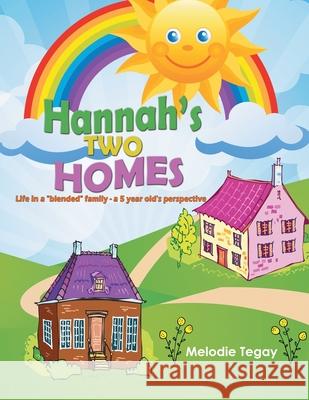 Hannah's Two Homes: Life in a blended family - a 5 year old's perspective Tegay, Melodie 9781641334747 Authorcentrix, Inc. - książka