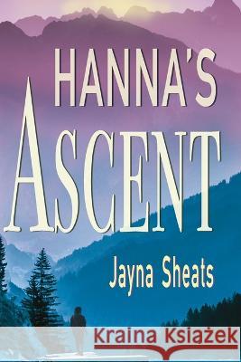 Hanna's Ascent Jayna Sheats   9781960373076 Bedazzled Ink Publishing Company - książka