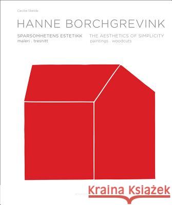 Hanne Borchgrevink: The Aesthetics of Simplicity: Paintings/ Woodcuts Cecilie Skeide Erlend Hammer 9783897904378 Arnoldsche Verlagsanstalt GmbH - książka