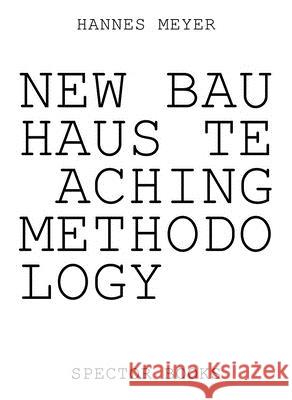 Hannes Meyer: New Bauhaus Teaching Methodology: From Dessau to Mexico Spector Bureau, Philipp Oswalt 9783959053068 Spector Books - książka