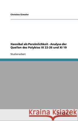 Hannibal als Persönlichkeit - Analyse der Quellen des Polybios IX 22-26 und XI 19 Christina Gieseler 9783640622856 Grin Verlag - książka