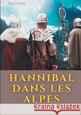 Hannibal dans les Alpes: de l'histoire au mythe Paul Azan 9782322267491 Books on Demand - książka