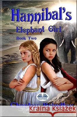Hannibal`s Elephant Girl: Book Two: Voyage To Iberia Charley Brindley 9788835414339 Tektime - książka