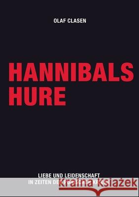 Hannibals Hure: Liebe und Leidenschaft in Zeiten der Punischen Kriege Olaf Clasen 9783752887235 Books on Demand - książka