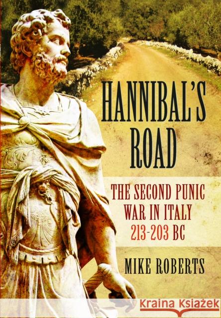 Hannibal's Road: The Second Punic War in Italy 213-203 BC Mike Roberts 9781399078139 Pen & Sword Books Ltd - książka
