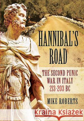 Hannibal's Road: The Second Punic War in Italy 213-203 BC Mike Roberts 9781473855953 Pen & Sword Books - książka