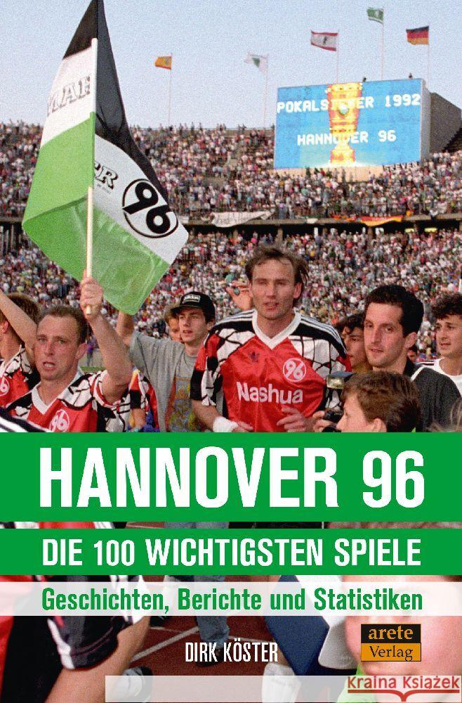 Hannover 96 - die 100 wichtigsten Spiele Köster, Dirk 9783964231048 Arete - książka