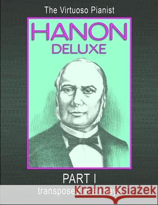 HANON DELUXE The Virtuoso Pianist Transposed In All Keys - Part I C. L. Hanon 9781446182086 Lulu.com - książka