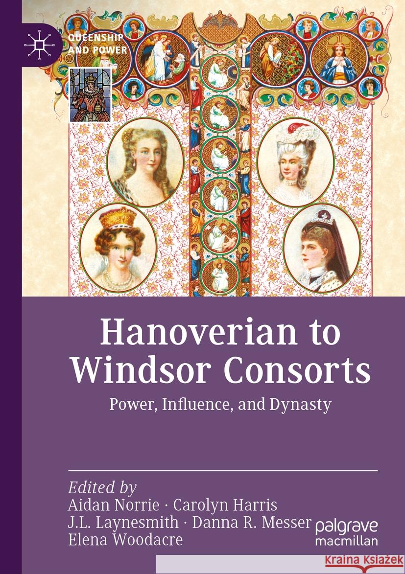 Hanoverian to Windsor Consorts: Power, Influence, and Dynasty Aidan Norrie Carolyn Harris J. L. Laynesmith 9783031128318 Palgrave MacMillan - książka