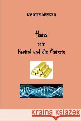 Hans - Sein Kapital - und die Materie Denker, Martin 9781522957201 Createspace Independent Publishing Platform - książka