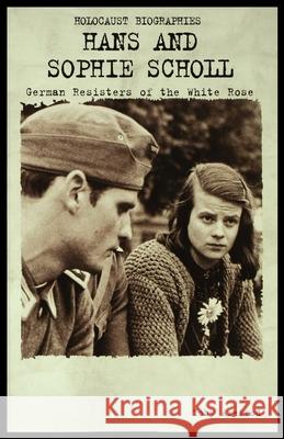 Hans and Sophie Scholl: German Resisters of the White Rose Toby Axelrod 9781435886780 Rosen Publishing Group - książka