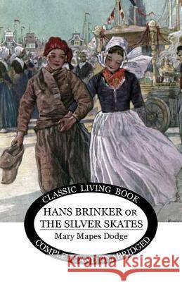 Hans Brinker: (or The Silver Skates) Mary Maples Dodge 9781925729702 Living Book Press - książka