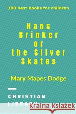 Hans Brinker, or The Silver Skates: 100 best books for children Dodge, Mary Mapes 9781006534539 Blurb - książka