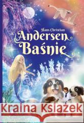 Hans Christian Andersen. Baśnie Hans Christian Andersen 9788382076486 Skrzat - książka