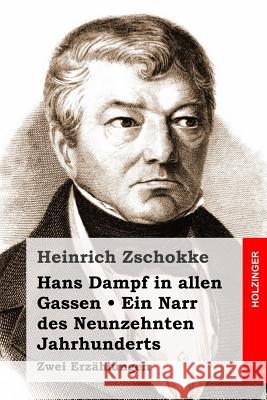 Hans Dampf in allen Gassen / Ein Narr des Neunzehnten Jahrhunderts: Zwei Erzählungen Zschokke, Heinrich 9781514305034 Createspace - książka