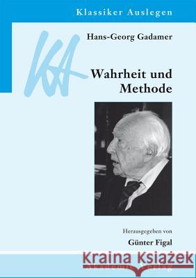 Hans-Georg Gadamer: Wahrheit und Methode Günter Figal 9783050051079 De Gruyter - książka