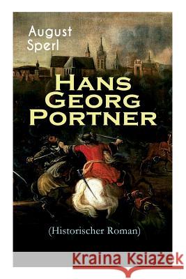 Hans Georg Portner (Historischer Roman): Eine Geschichte aus dem Drei�igj�hrigen Krieg August Sperl 9788026886075 e-artnow - książka