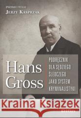 Hans Gross. Podręcznik dla sędziego śledczego Jerzy Kasprzak 9788366491625 Difin - książka