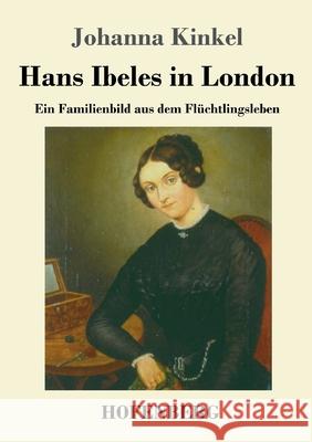 Hans Ibeles in London: Ein Familienbild aus dem Flüchtlingsleben Johanna Kinkel 9783743731585 Hofenberg - książka
