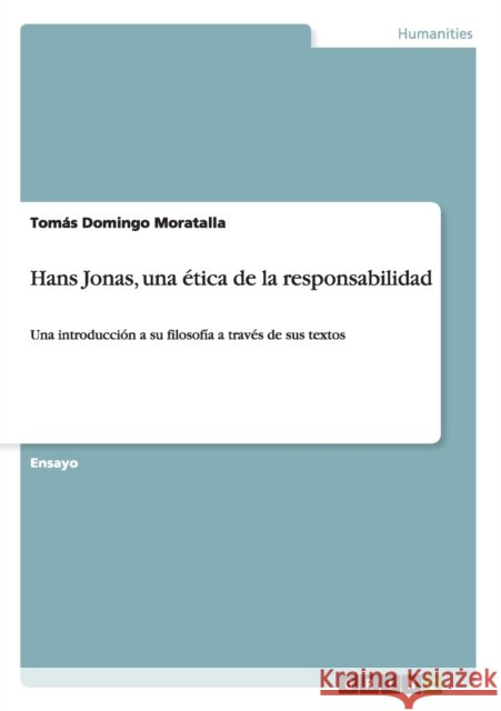 Hans Jonas, una ética de la responsabilidad: Una introducción a su filosofía a través de sus textos Domingo Moratalla, Tomás 9783656583646 Grin Verlag Gmbh - książka