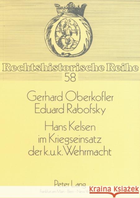 Hans Kelsen Im Kriegseinsatz Der K.U.K. Wehrmacht: Eine Kritische Wuerdigung Seiner Militaertheoretischen Angebote Oberkofler, Gerhard 9783820415490 Peter Lang Gmbh, Internationaler Verlag Der W - książka