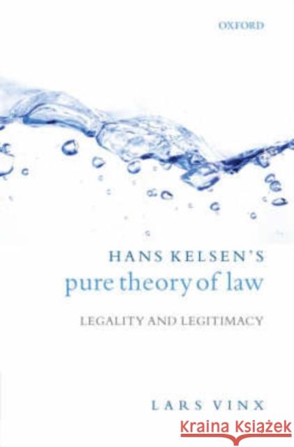 Hans Kelsen's Pure Theory of Law: Legality and Legitimacy Vinx, Lars 9780199227952 Oxford University Press, USA - książka