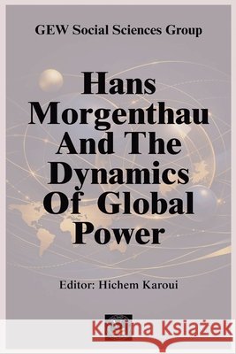 Hans Morgenthau And The Dynamics Of Global Power Group, Gew Social Sciences 9798235043275 Global East-West Ltd - książka