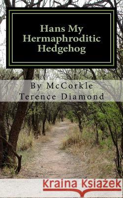 Hans My Hermaphroditic Hedgehog MR Terence Diamond 9781517150709 Createspace Independent Publishing Platform - książka